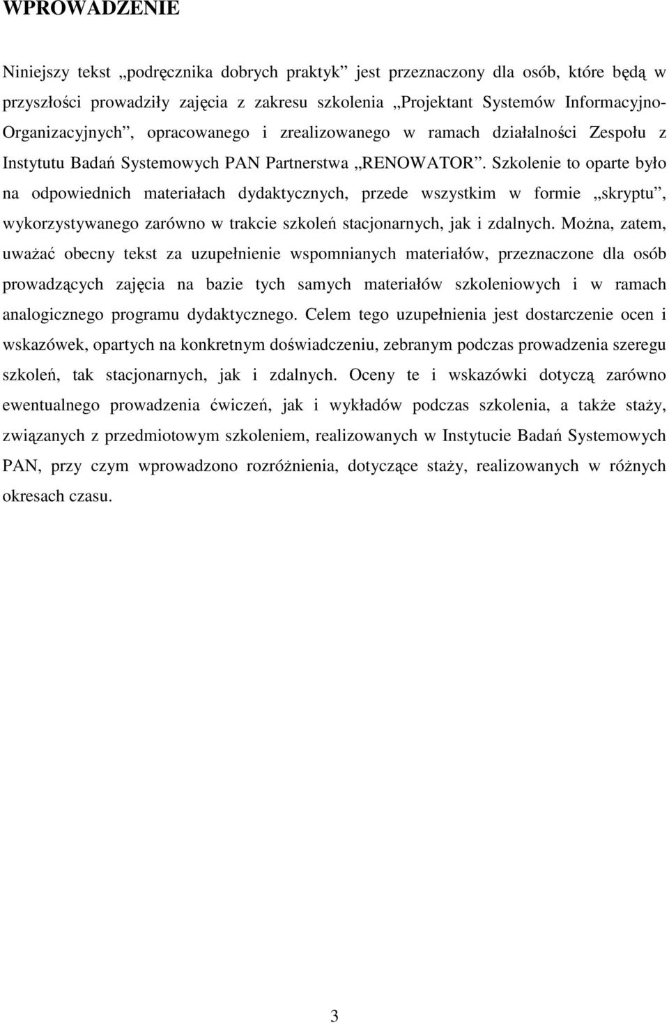 Szkolenie to oparte było na odpowiednich materiałach dydaktycznych, przede wszystkim w formie skryptu, wykorzystywanego zarówno w trakcie szkoleń stacjonarnych, jak i zdalnych.