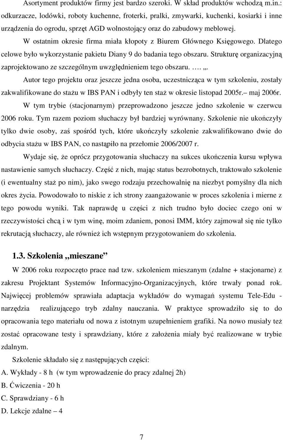 W ostatnim okresie firma miała kłopoty z Biurem Głównego Księgowego. Dlatego celowe było wykorzystanie pakietu Diany 9 do badania tego obszaru.