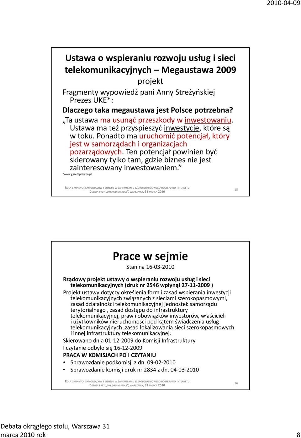 Ten potencjał powinien być skierowany tylko tam, gdzie biznes nie jest zainteresowany inwestowaniem. *www.gazetaprawna.