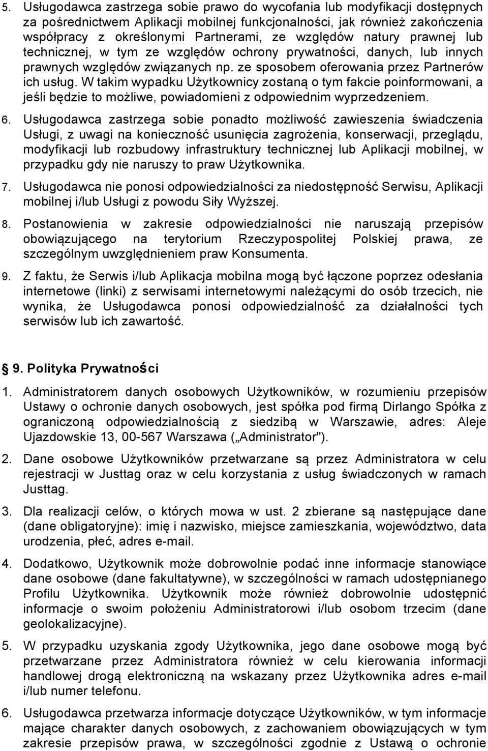 W takim wypadku Użytkownicy zostaną o tym fakcie poinformowani, a jeśli będzie to możliwe, powiadomieni z odpowiednim wyprzedzeniem. 6.