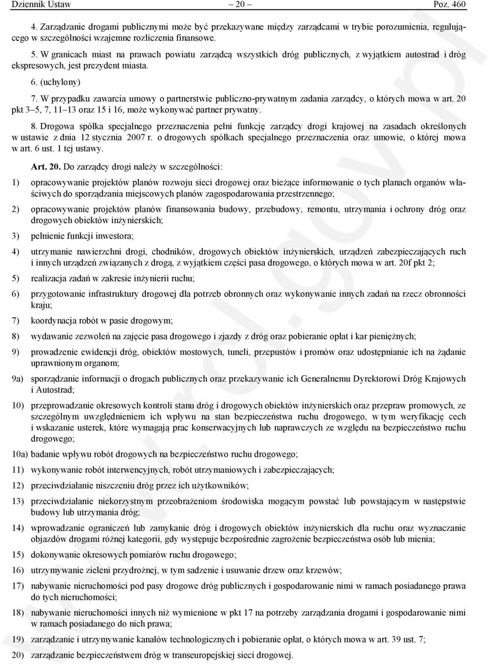 W przypadku zawarcia umowy o partnerstwie publiczno-prywatnym zadania zarządcy, o których mowa w art. 20 pkt 3 5, 7, 11 13 oraz 15 i 16, może wykonywać partner prywatny. 8.