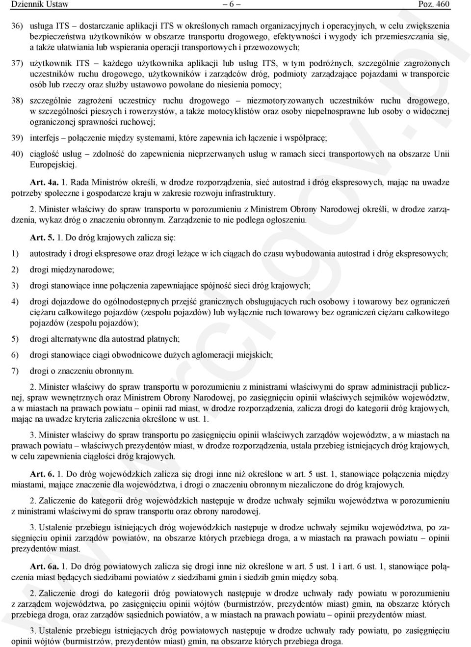 wygody ich przemieszczania się, a także ułatwiania lub wspierania operacji transportowych i przewozowych; 37) użytkownik ITS każdego użytkownika aplikacji lub usług ITS, w tym podróżnych, szczególnie