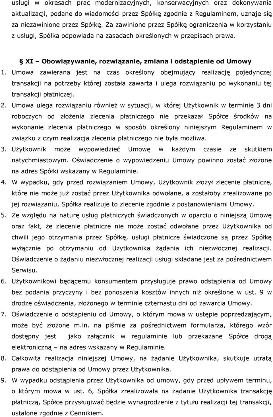 Umowa zawierana jest na czas określony obejmujący realizację pojedynczej transakcji na potrzeby której została zawarta i ulega rozwiązaniu po wykonaniu tej transakcji płatniczej. 2.