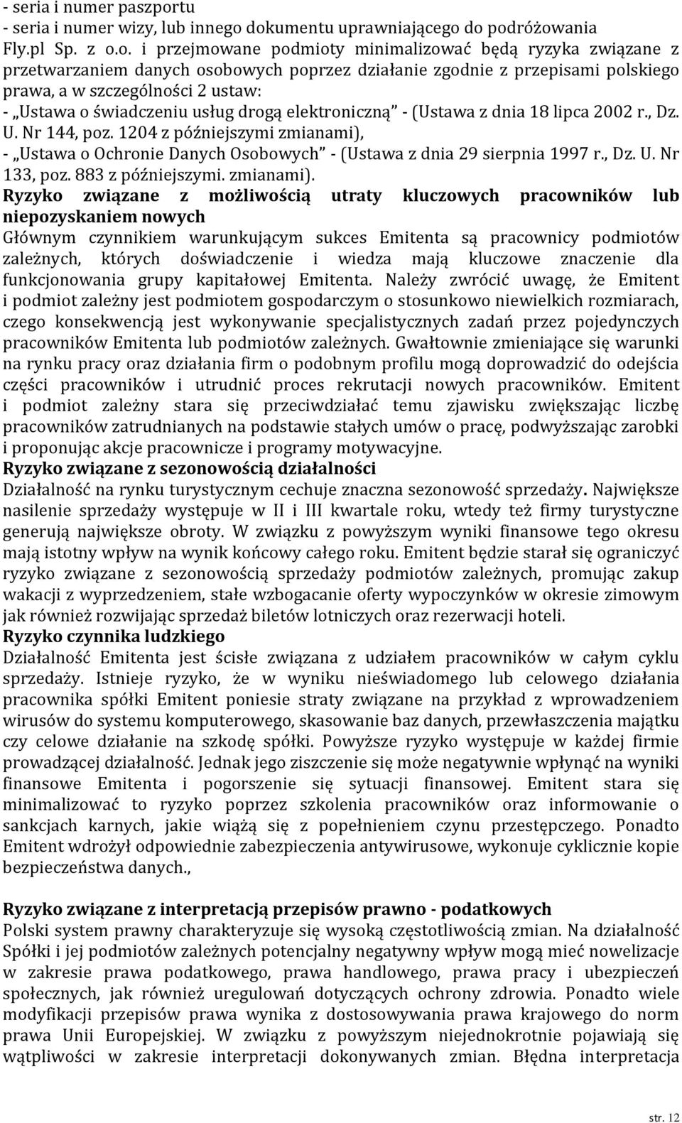 dokumentu uprawniającego do podróżowania Fly.pl Sp. z o.o. i przejmowane podmioty minimalizować będą ryzyka związane z przetwarzaniem danych osobowych poprzez działanie zgodnie z przepisami polskiego