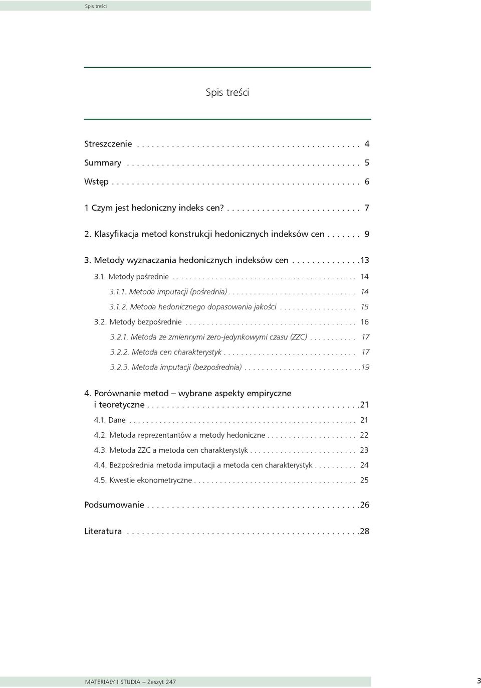 1.1. Metoda imputacji (pośrednia).............................. 14 3.1.2. Metoda hedonicznego dopasowania jakości.................. 15 3.2. Metody bezpośrednie........................................ 16 3.