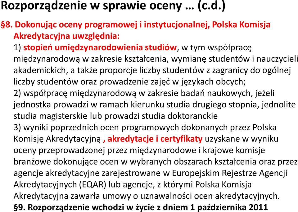 studentów i nauczycieli akademickich, a także proporcje liczby studentów z zagranicy do ogólnej liczby studentów oraz prowadzenie zajęć w językach obcych; 2) współpracę międzynarodową w zakresie