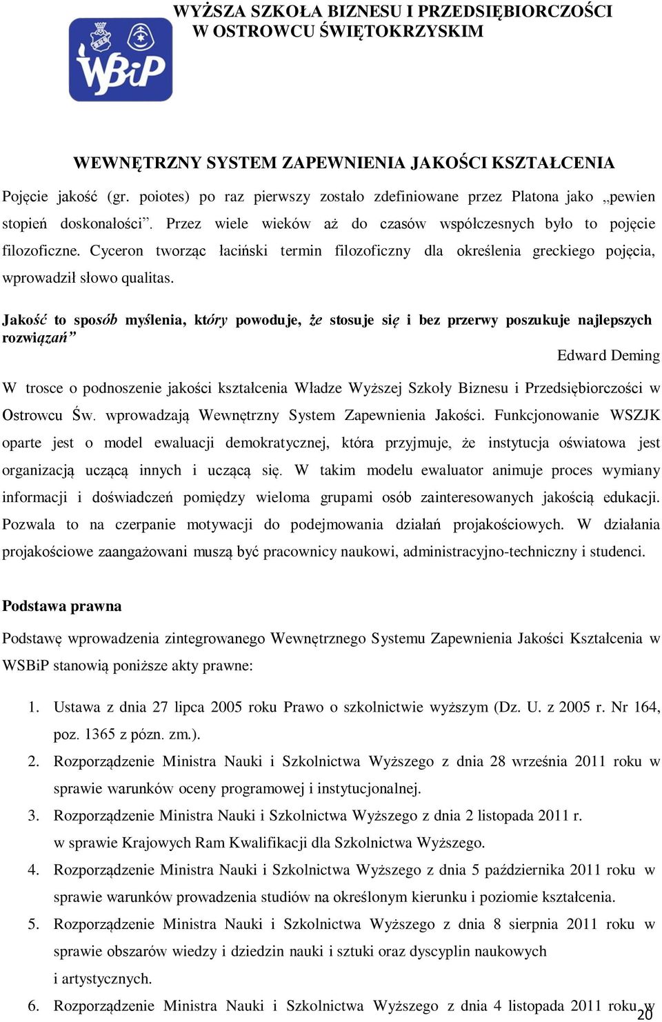 Cyceron tworząc łaciński termin filozoficzny dla określenia greckiego pojęcia, wprowadził słowo qualitas.