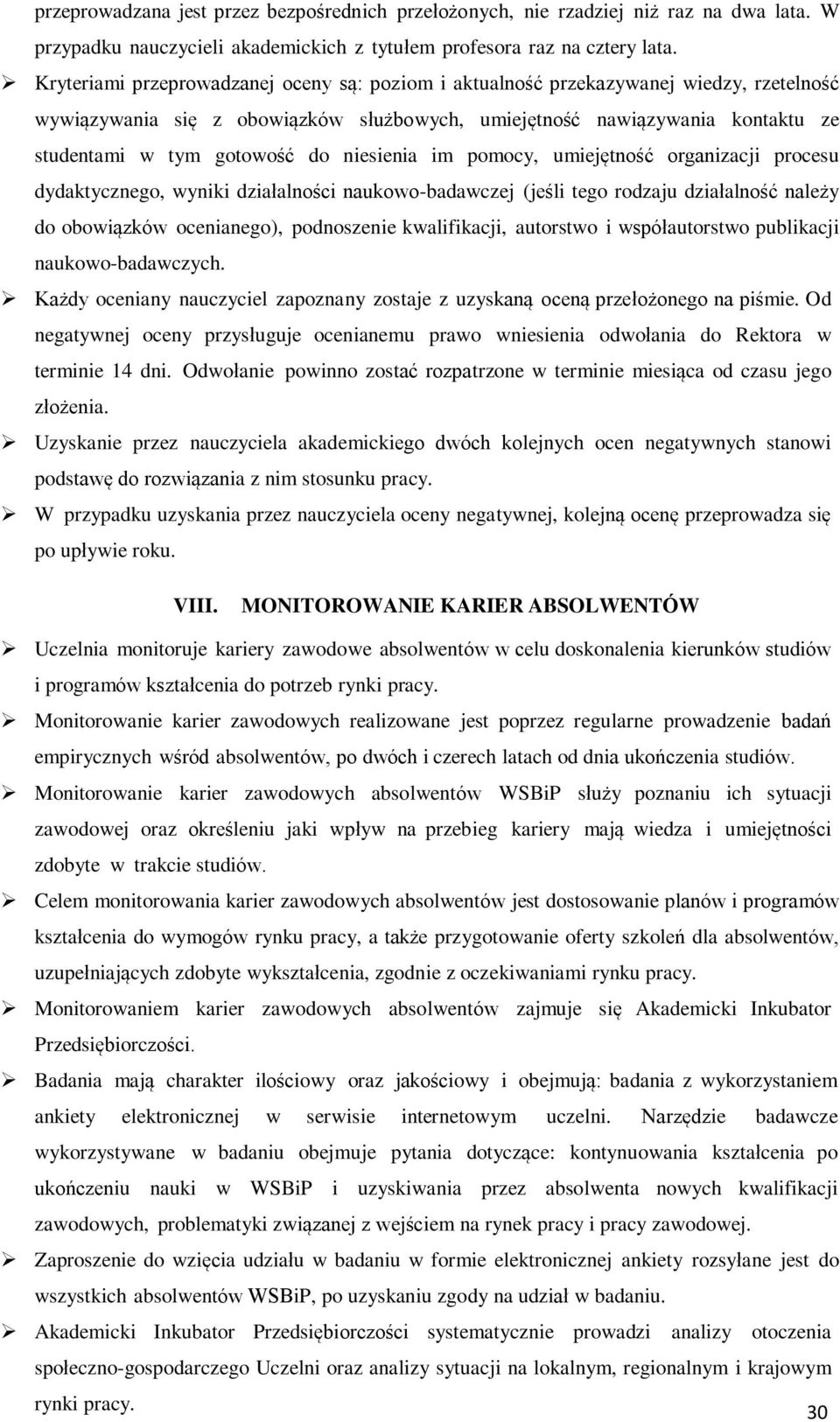 niesienia im pomocy, umiejętność organizacji procesu dydaktycznego, wyniki działalności naukowo-badawczej (jeśli tego rodzaju działalność należy do obowiązków ocenianego), podnoszenie kwalifikacji,