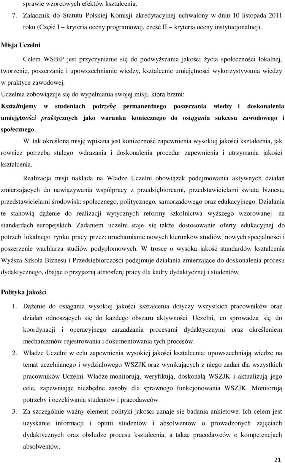 Misja Uczelni Celem WSBiP jest przyczynianie się do podwyższania jakości życia społeczności lokalnej, tworzenie, poszerzanie i upowszechnianie wiedzy, kształcenie umiejętności wykorzystywania wiedzy