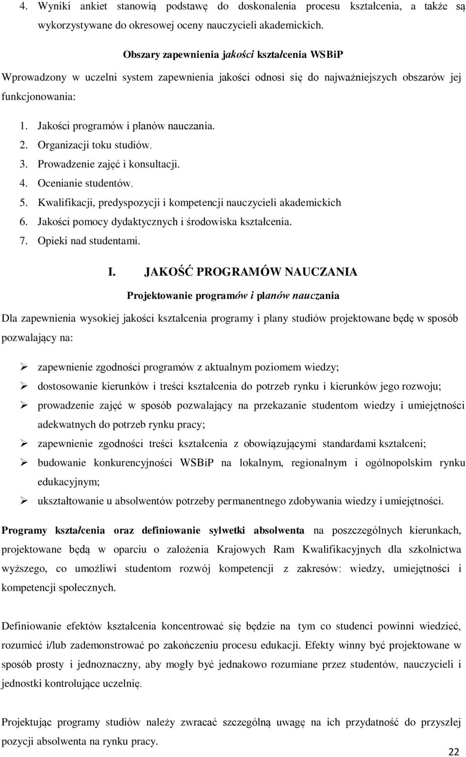 Organizacji toku studiów. 3. Prowadzenie zajęć i konsultacji. 4. Ocenianie studentów. 5. Kwalifikacji, predyspozycji i kompetencji nauczycieli akademickich 6.