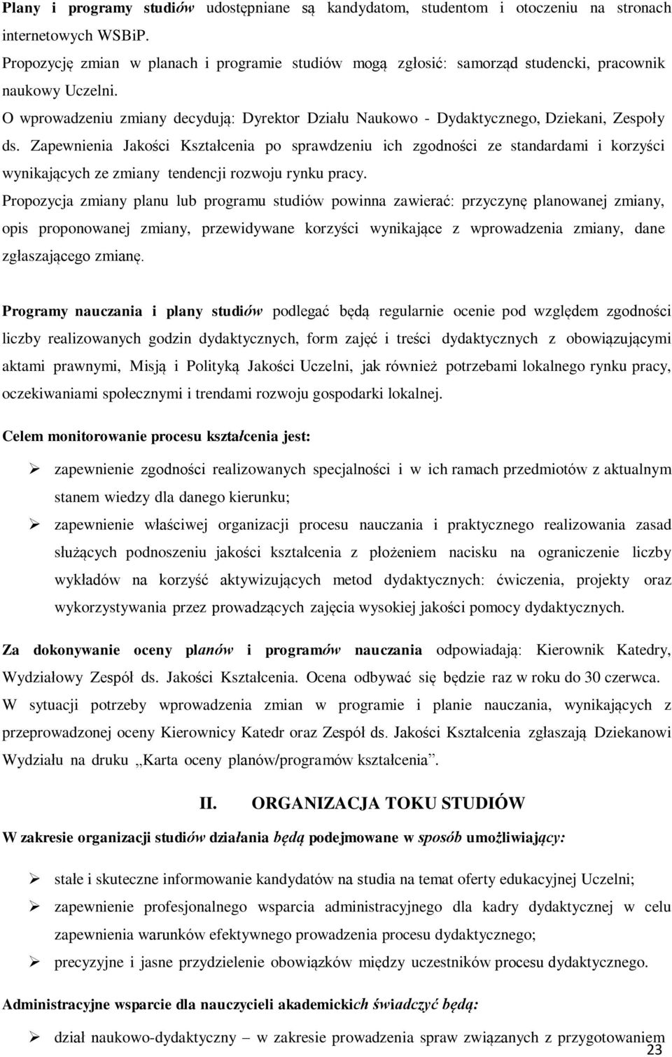 O wprowadzeniu zmiany decydują: Dyrektor Działu Naukowo - Dydaktycznego, Dziekani, Zespoły ds.