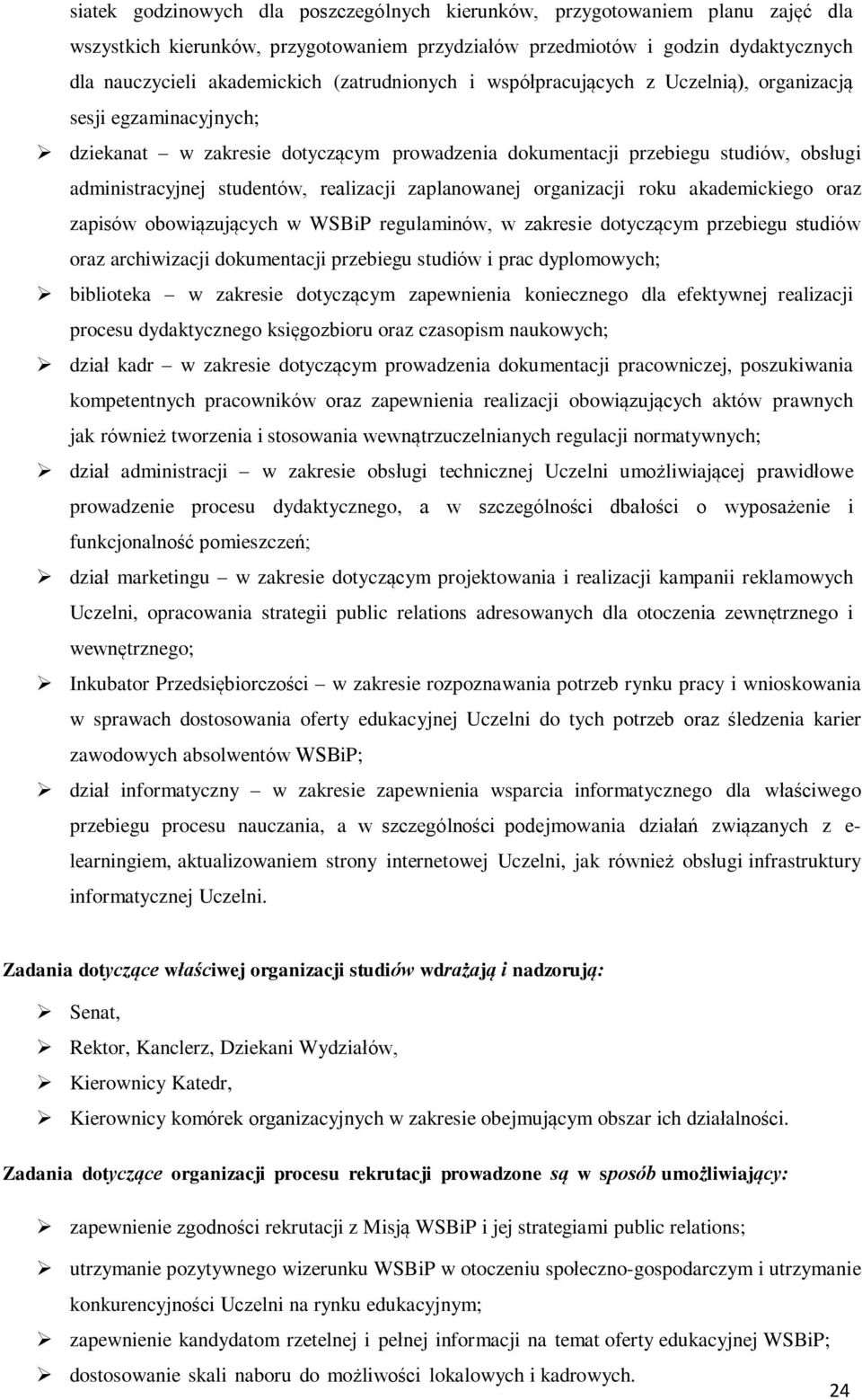 realizacji zaplanowanej organizacji roku akademickiego oraz zapisów obowiązujących w WSBiP regulaminów, w zakresie dotyczącym przebiegu studiów oraz archiwizacji dokumentacji przebiegu studiów i prac