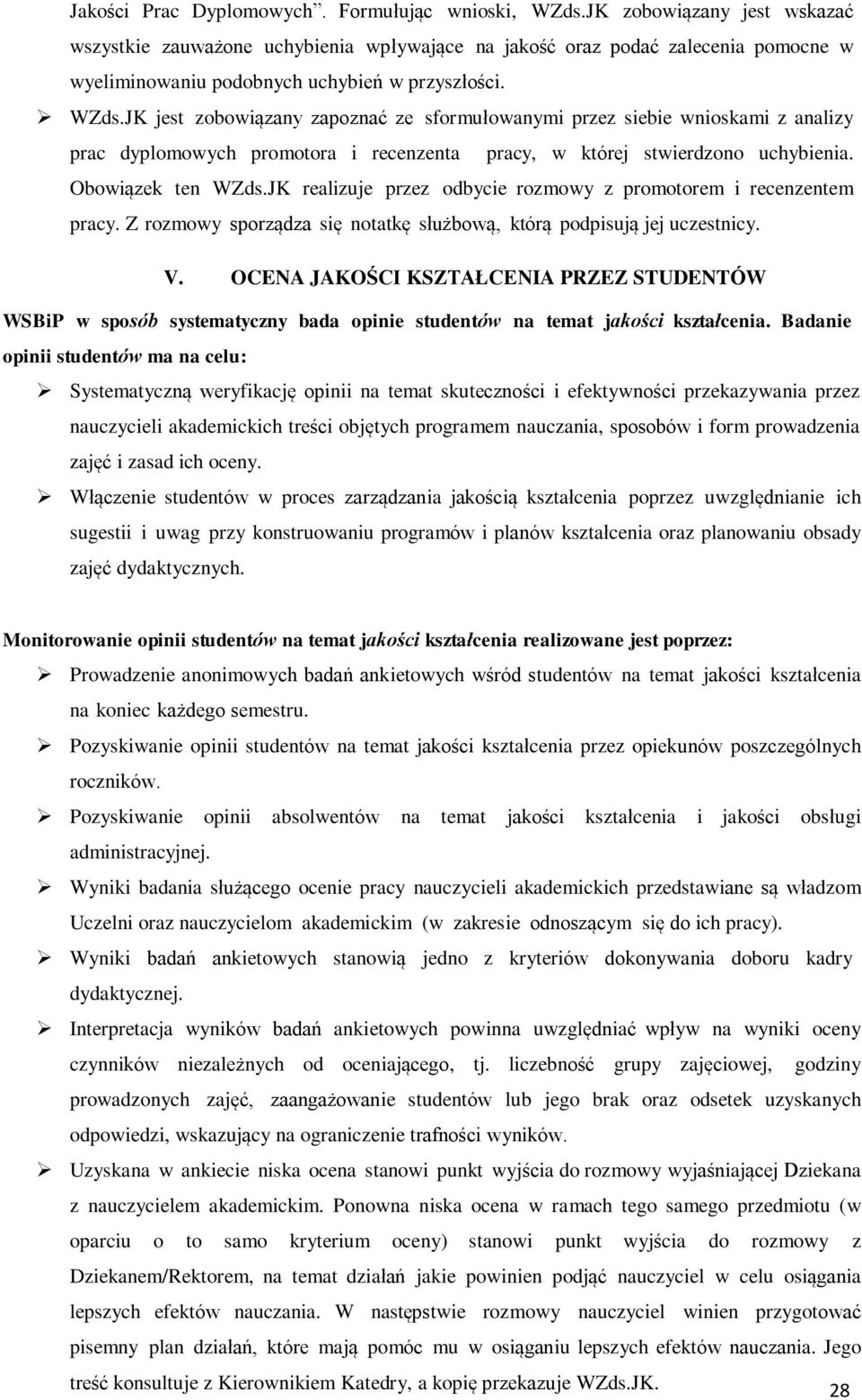 JK jest zobowiązany zapoznać ze sformułowanymi przez siebie wnioskami z analizy prac dyplomowych promotora i recenzenta pracy, w której stwierdzono uchybienia. Obowiązek ten WZds.