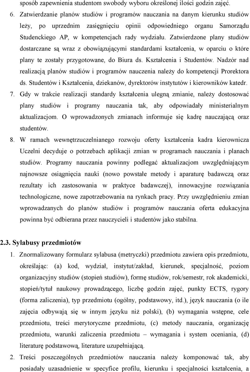 Zatwierdzone plany studiów dostarczane są wraz z obowiązującymi standardami kształcenia, w oparciu o które plany te zostały przygotowane, do Biura ds. Kształcenia i Studentów.