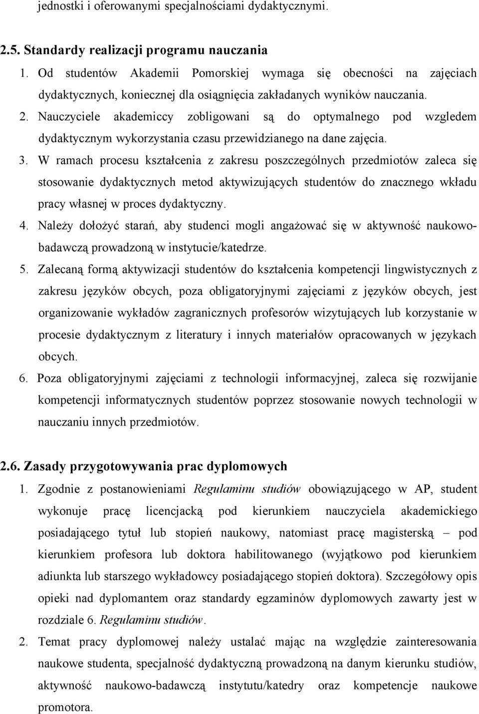 Nauczyciele akademiccy zobligowani są do optymalnego pod wzgledem dydaktycznym wykorzystania czasu przewidzianego na dane zajęcia. 3.