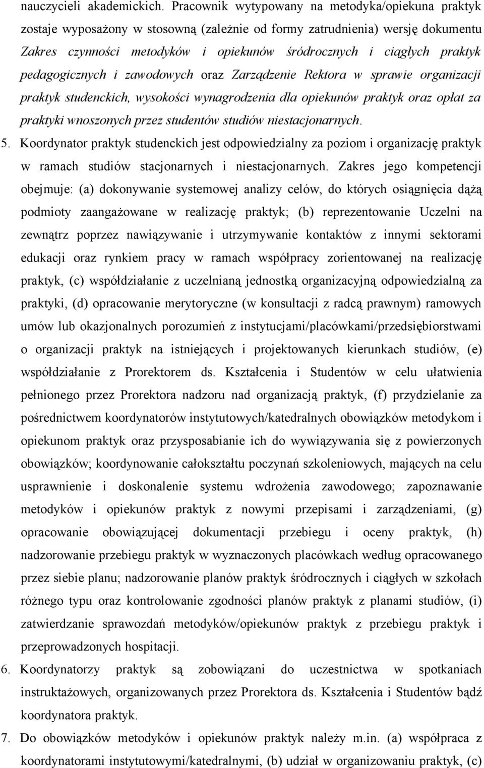 praktyk pedagogicznych i zawodowych oraz Zarządzenie Rektora w sprawie organizacji praktyk studenckich, wysokości wynagrodzenia dla opiekunów praktyk oraz opłat za praktyki wnoszonych przez studentów