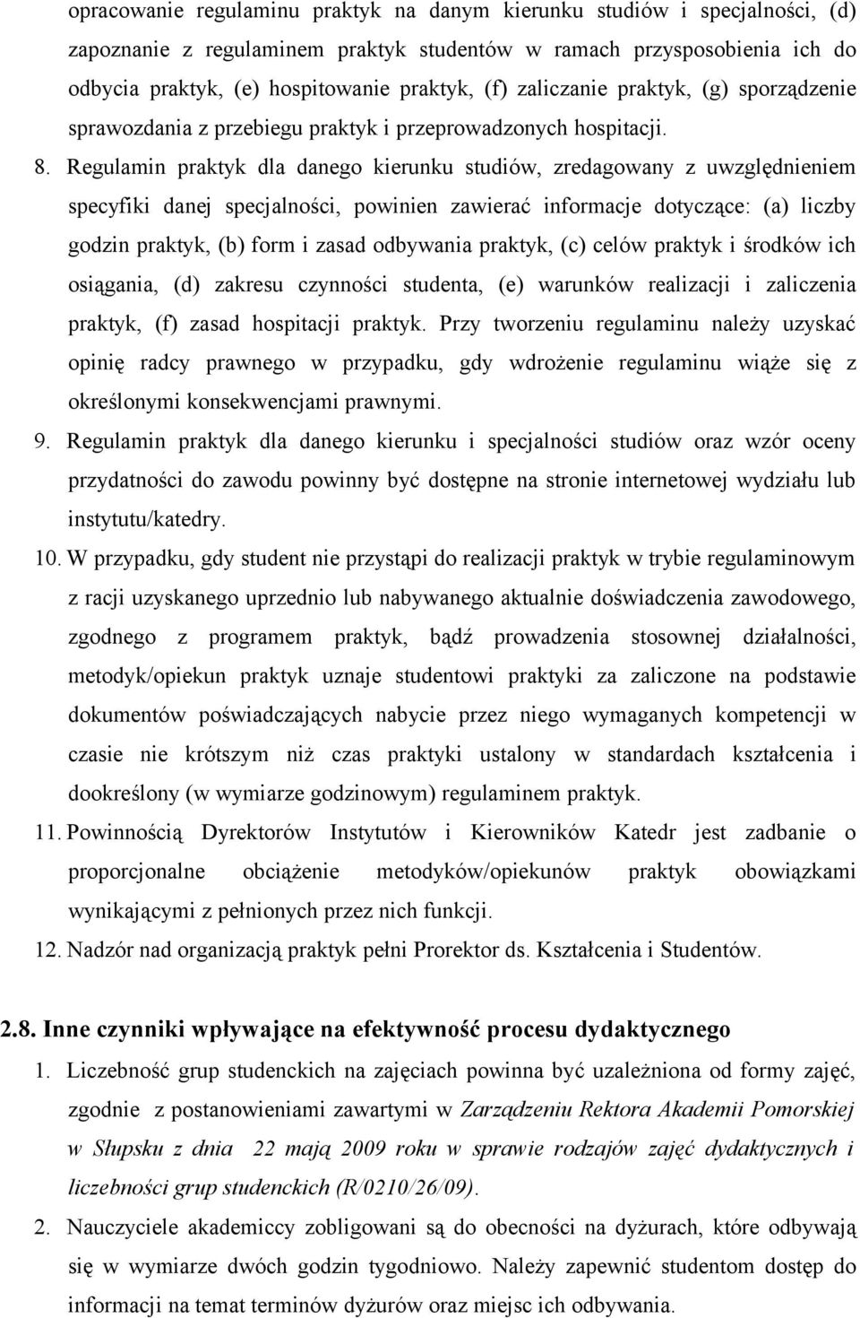 Regulamin praktyk dla danego kierunku studiów, zredagowany z uwzględnieniem specyfiki danej specjalności, powinien zawierać informacje dotyczące: (a) liczby godzin praktyk, (b) form i zasad odbywania