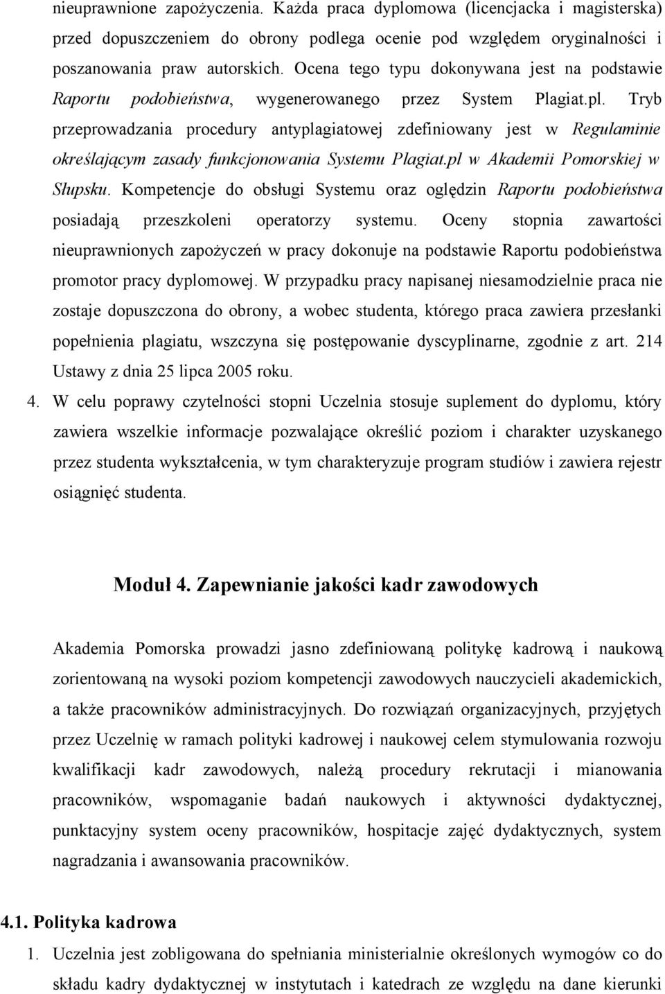 Tryb przeprowadzania procedury antyplagiatowej zdefiniowany jest w Regulaminie określającym zasady funkcjonowania Systemu Plagiat.pl w Akademii Pomorskiej w Słupsku.