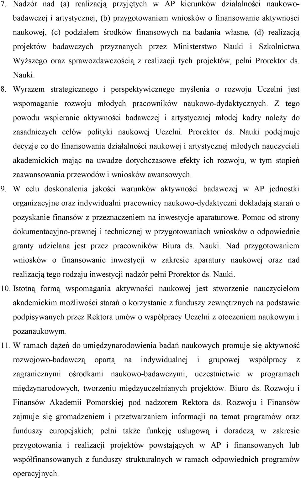 Wyrazem strategicznego i perspektywicznego myślenia o rozwoju Uczelni jest wspomaganie rozwoju młodych pracowników naukowo-dydaktycznych.