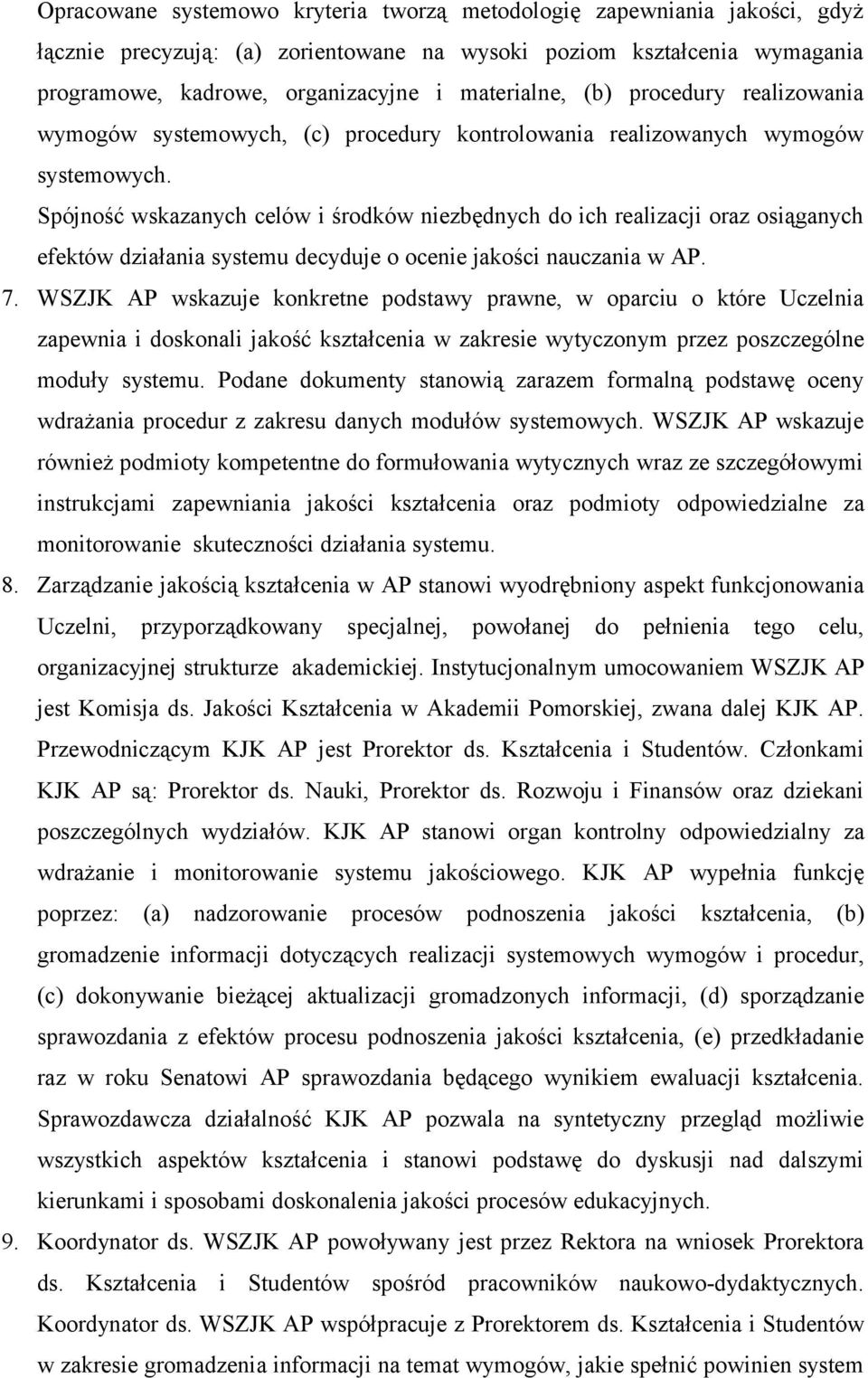 Spójność wskazanych celów i środków niezbędnych do ich realizacji oraz osiąganych efektów działania systemu decyduje o ocenie jakości nauczania w AP. 7.