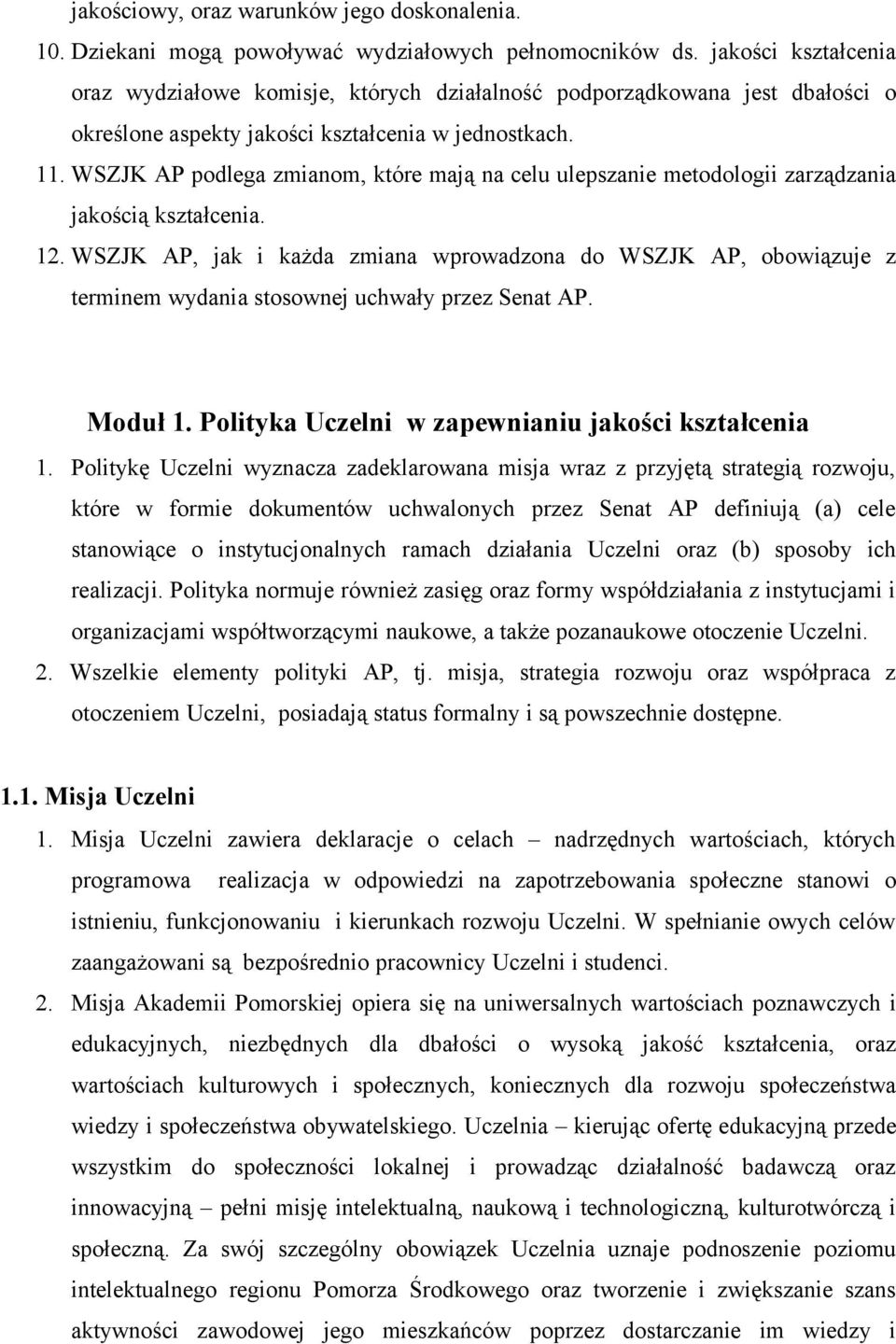 WSZJK AP podlega zmianom, które mają na celu ulepszanie metodologii zarządzania jakością kształcenia. 12.