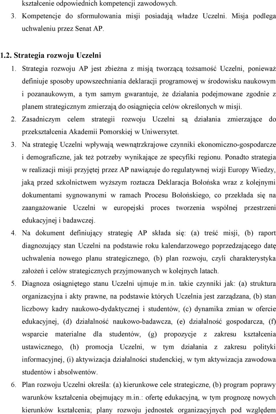 że działania podejmowane zgodnie z planem strategicznym zmierzają do osiągnięcia celów określonych w misji. 2.