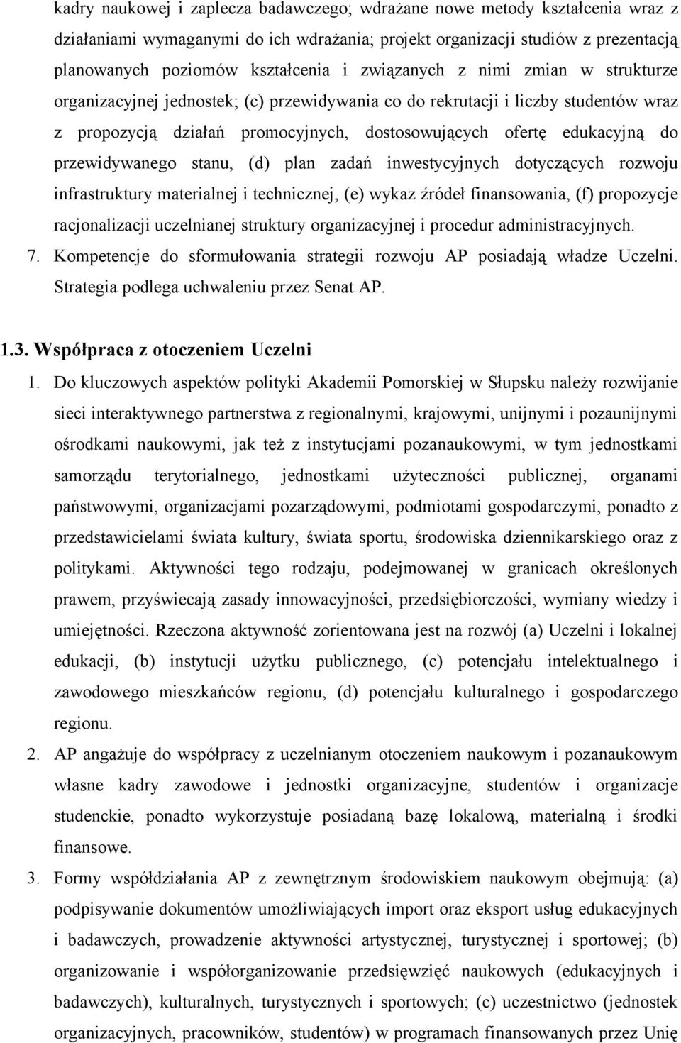 przewidywanego stanu, (d) plan zadań inwestycyjnych dotyczących rozwoju infrastruktury materialnej i technicznej, (e) wykaz źródeł finansowania, (f) propozycje racjonalizacji uczelnianej struktury