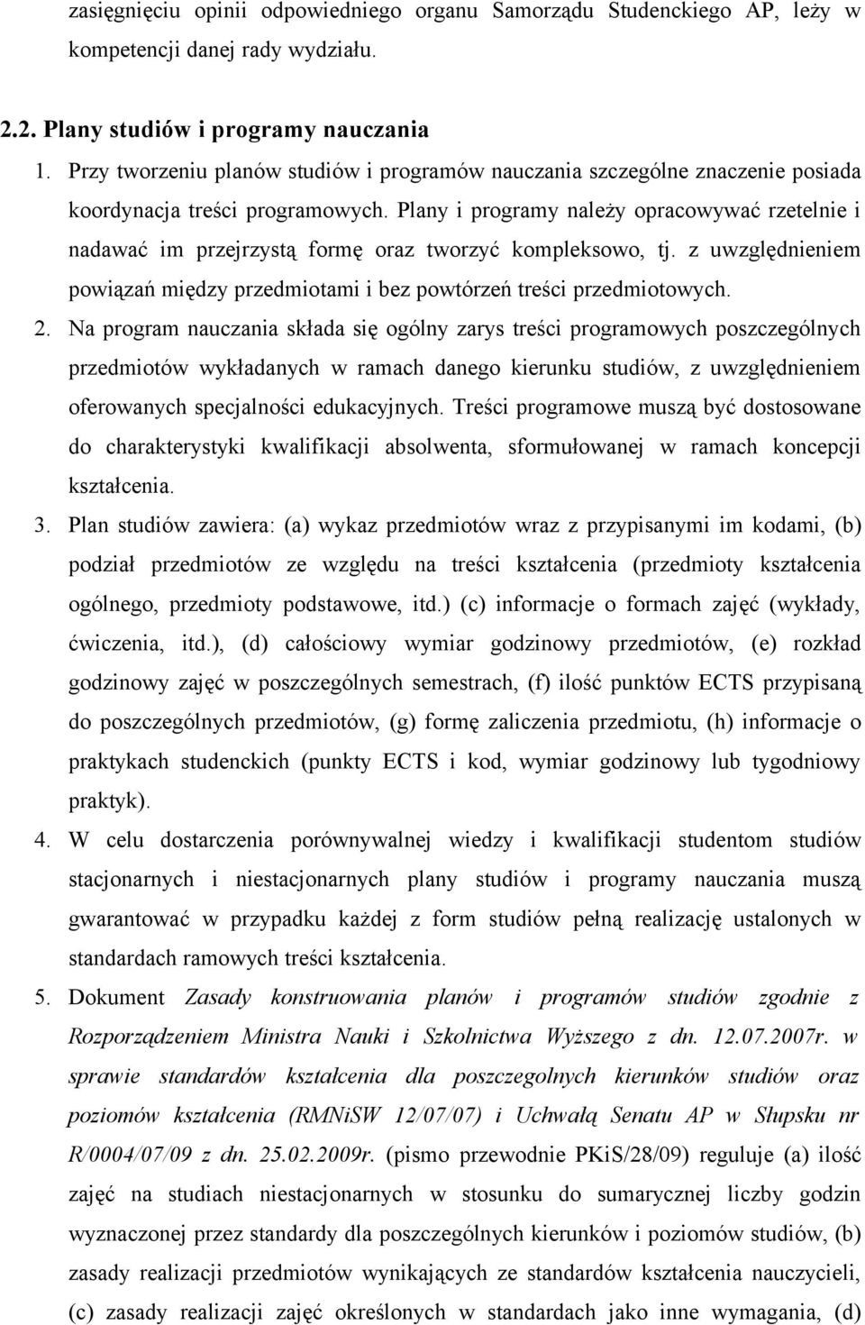 Plany i programy należy opracowywać rzetelnie i nadawać im przejrzystą formę oraz tworzyć kompleksowo, tj. z uwzględnieniem powiązań między przedmiotami i bez powtórzeń treści przedmiotowych. 2.