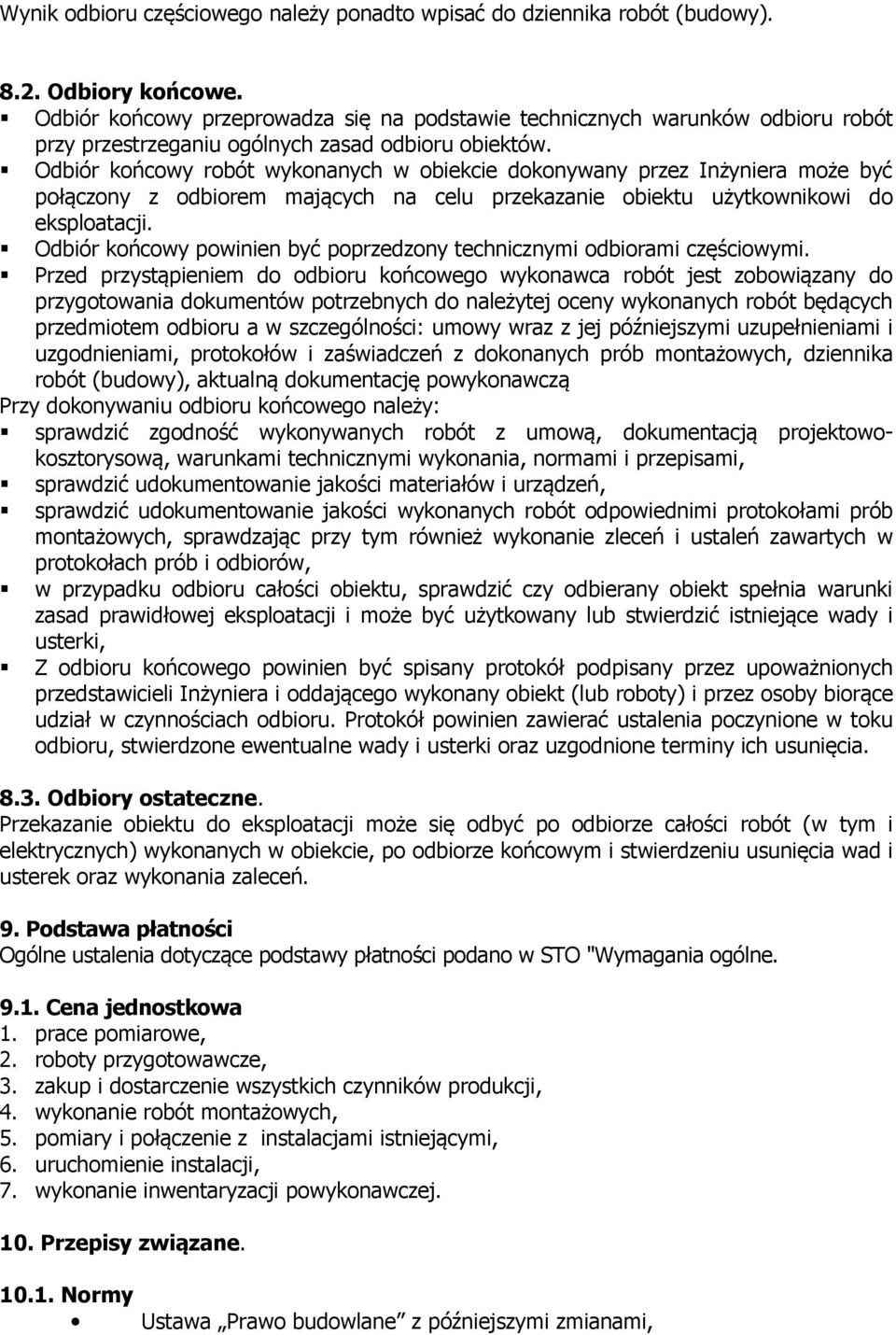 Odbiór końcowy robót wykonanych w obiekcie dokonywany przez Inżyniera może być połączony z odbiorem mających na celu przekazanie obiektu użytkownikowi do eksploatacji.