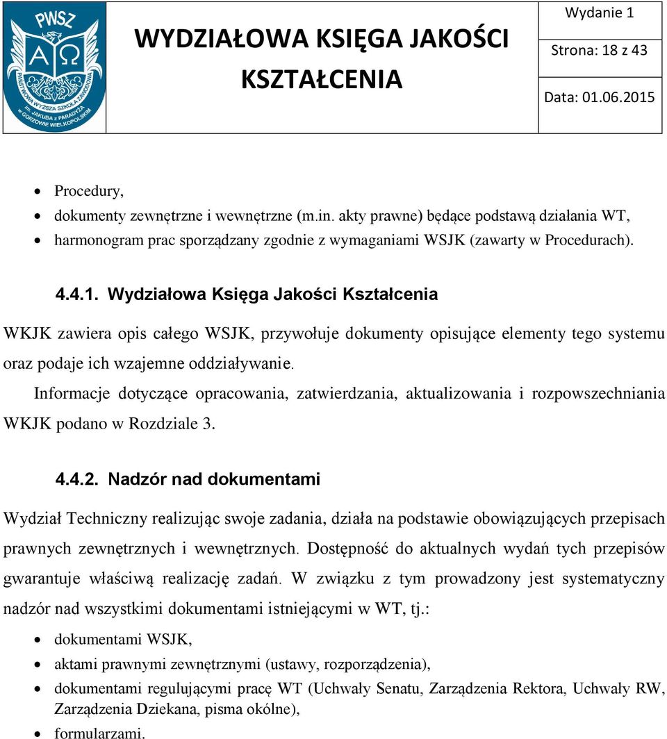 Nadzór nad dokumentami Wydział Techniczny realizując swoje zadania, działa na podstawie obowiązujących przepisach prawnych zewnętrznych i wewnętrznych.