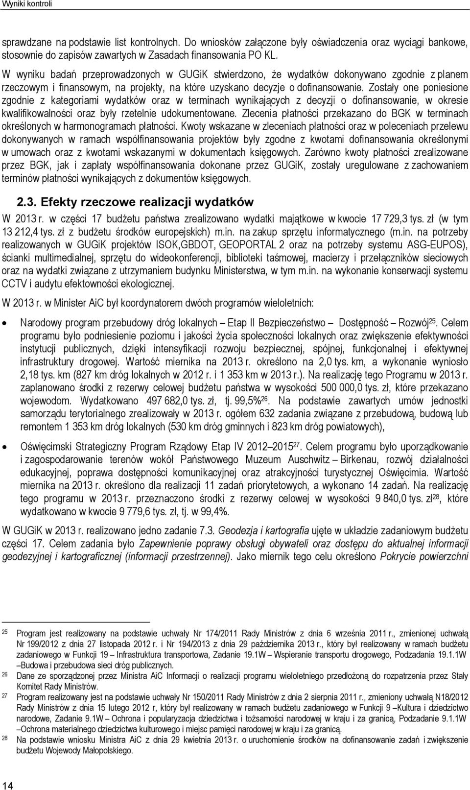 Zostały one poniesione zgodnie z kategoriami wydatków oraz w terminach wynikających z decyzji o dofinansowanie, w okresie kwalifikowalności oraz były rzetelnie udokumentowane.