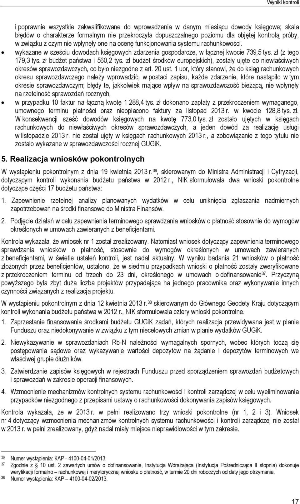 zł (z tego 179,3 tys. zł budżet państwa i 560,2 tys. zł budżet środków europejskich), zostały ujęte do niewłaściwych okresów sprawozdawczych, co było niezgodne z art. 20 ust.