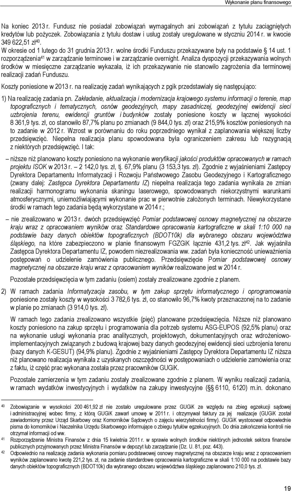 wolne środki Funduszu przekazywane były na podstawie 14 ust. 1 rozporządzenia 41 w zarządzanie terminowe i w zarządzanie overnight.