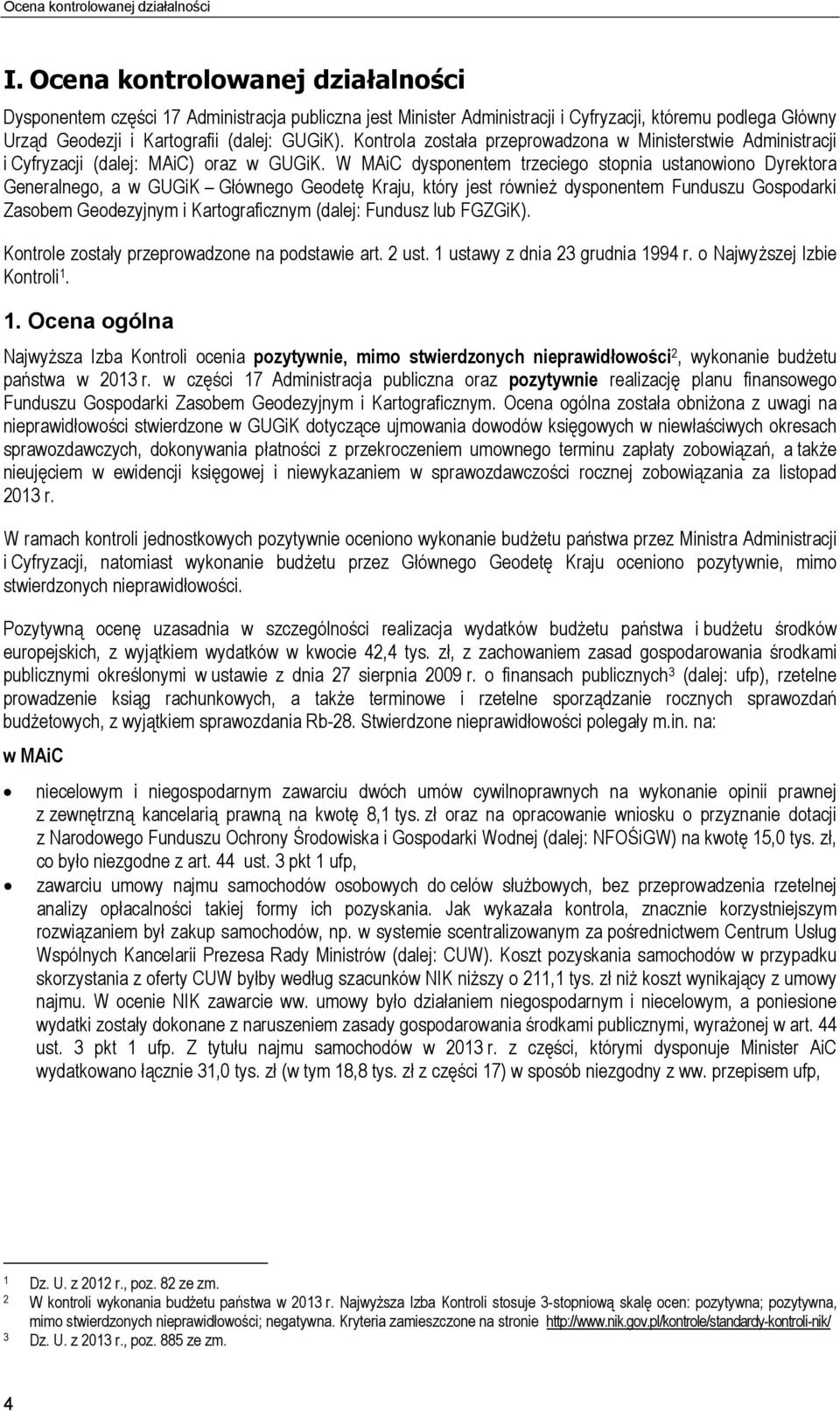 Kontrola została przeprowadzona w Ministerstwie Administracji i Cyfryzacji (dalej: MAiC) oraz w GUGiK.