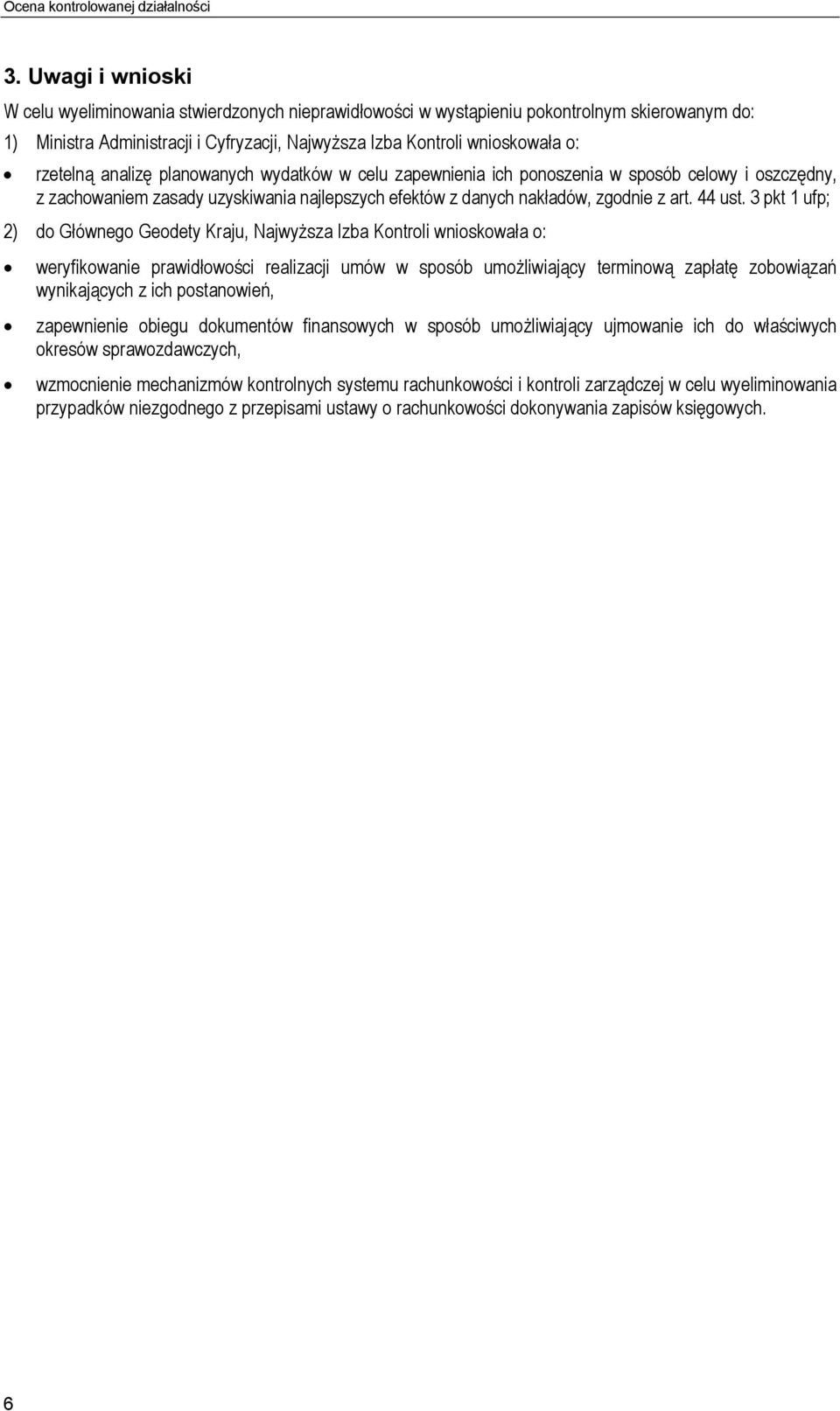 analizę planowanych wydatków w celu zapewnienia ich ponoszenia w sposób celowy i oszczędny, z zachowaniem zasady uzyskiwania najlepszych efektów z danych nakładów, zgodnie z art. 44 ust.