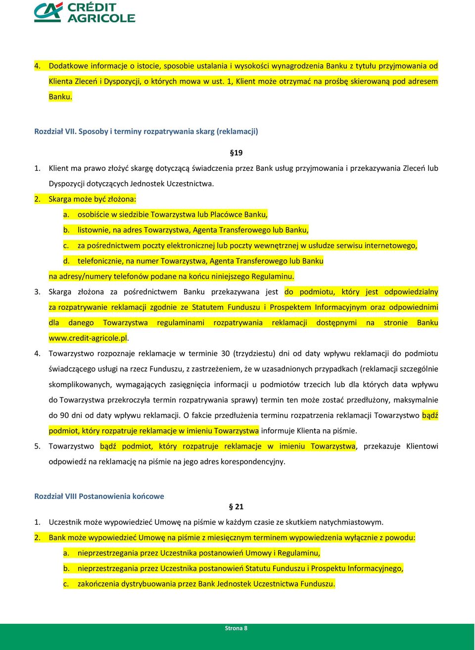 Klient ma prawo złożyć skargę dotyczącą świadczenia przez Bank usług przyjmowania i przekazywania Zleceń lub Dyspozycji dotyczących Jednostek Uczestnictwa. 2. Skarga może być złożona: a.