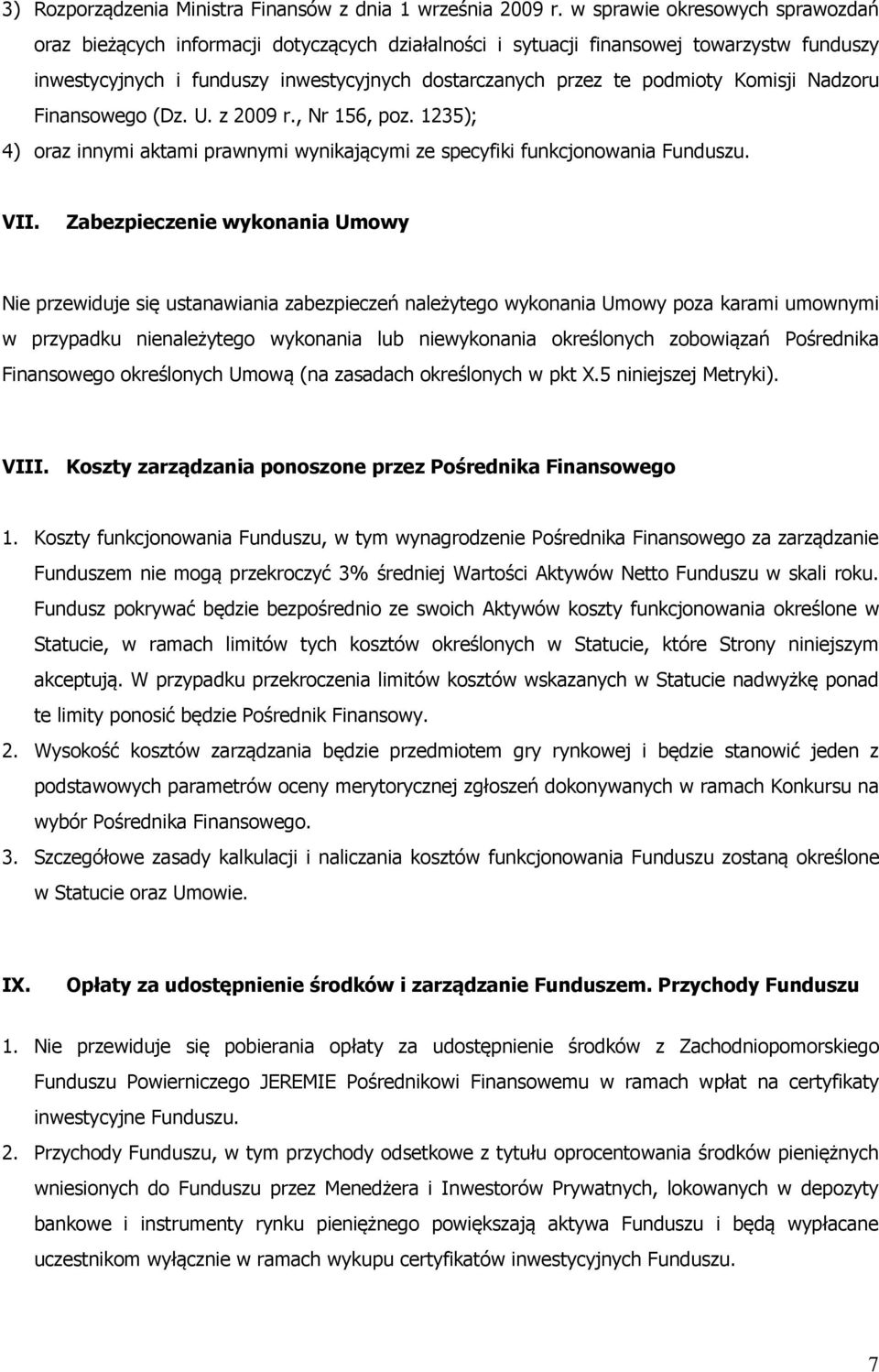 Komisji Nadzoru Finansowego (Dz. U. z 2009 r., Nr 156, poz. 1235); 4) oraz innymi aktami prawnymi wynikającymi ze specyfiki funkcjonowania Funduszu. VII.