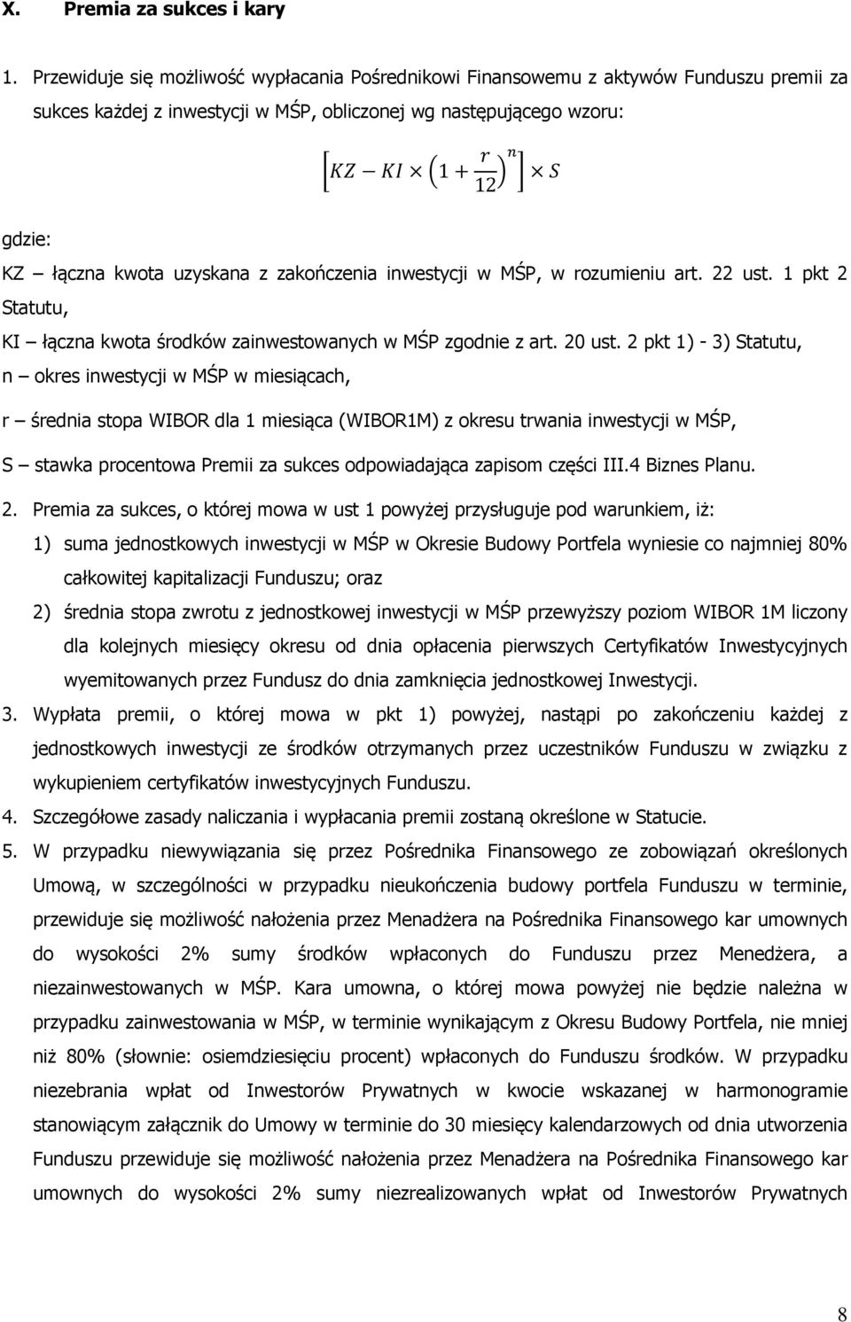 z zakończenia inwestycji w MŚP, w rozumieniu art. 22 ust. 1 pkt 2 Statutu, KI łączna kwota środków zainwestowanych w MŚP zgodnie z art. 20 ust.