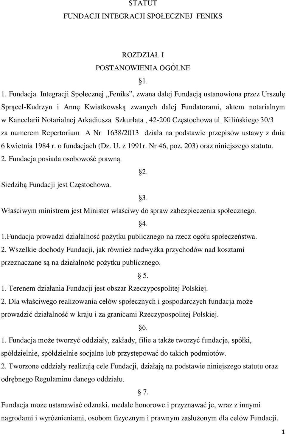 Arkadiusza Szkurłata, 42-200 Częstochowa ul. Kilińskiego 30/3 za numerem Repertorium A Nr 1638/2013 działa na podstawie przepisów ustawy z dnia 6 kwietnia 1984 r. o fundacjach (Dz. U. z 1991r.