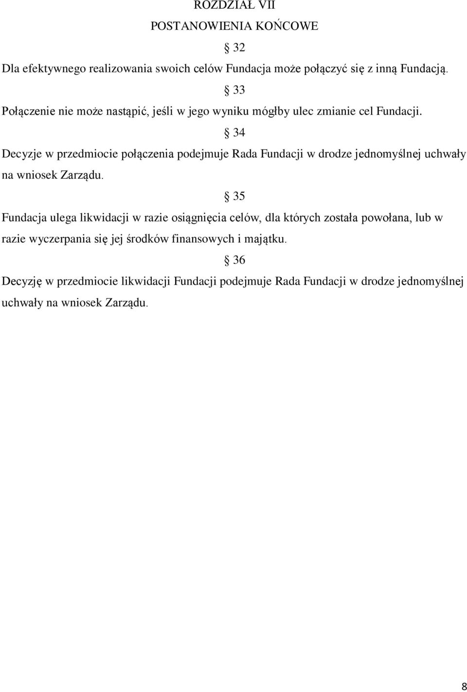 34 Decyzje w przedmiocie połączenia podejmuje Rada Fundacji w drodze jednomyślnej uchwały na wniosek Zarządu.