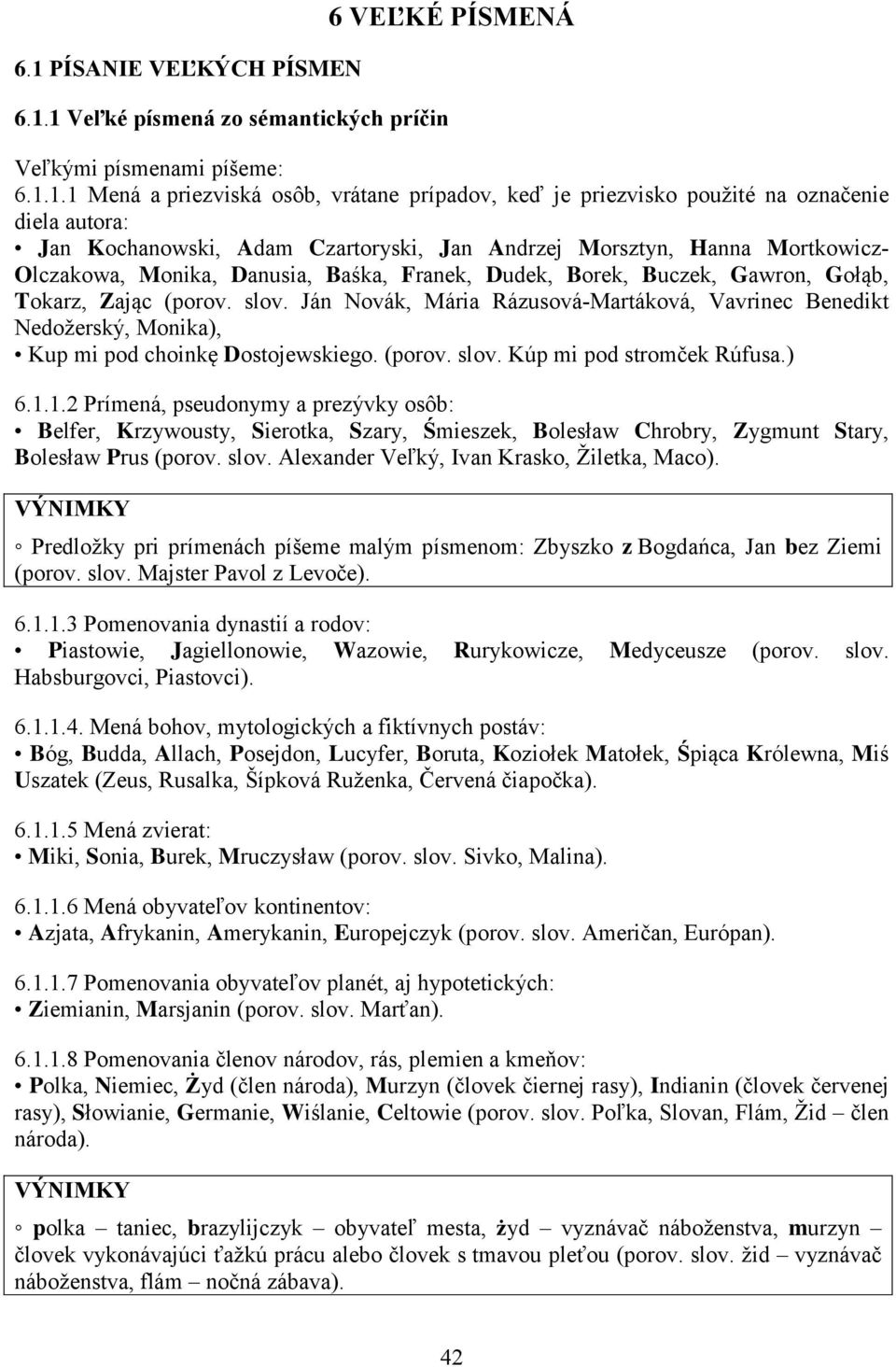 slov. Ján Novák, Mária Rázusová-Martáková, Vavrinec Benedikt Nedožerský, Monika), Kup mi pod choinkę Dostojewskiego. (porov. slov. Kúp mi pod stromček Rúfusa.) 6.1.