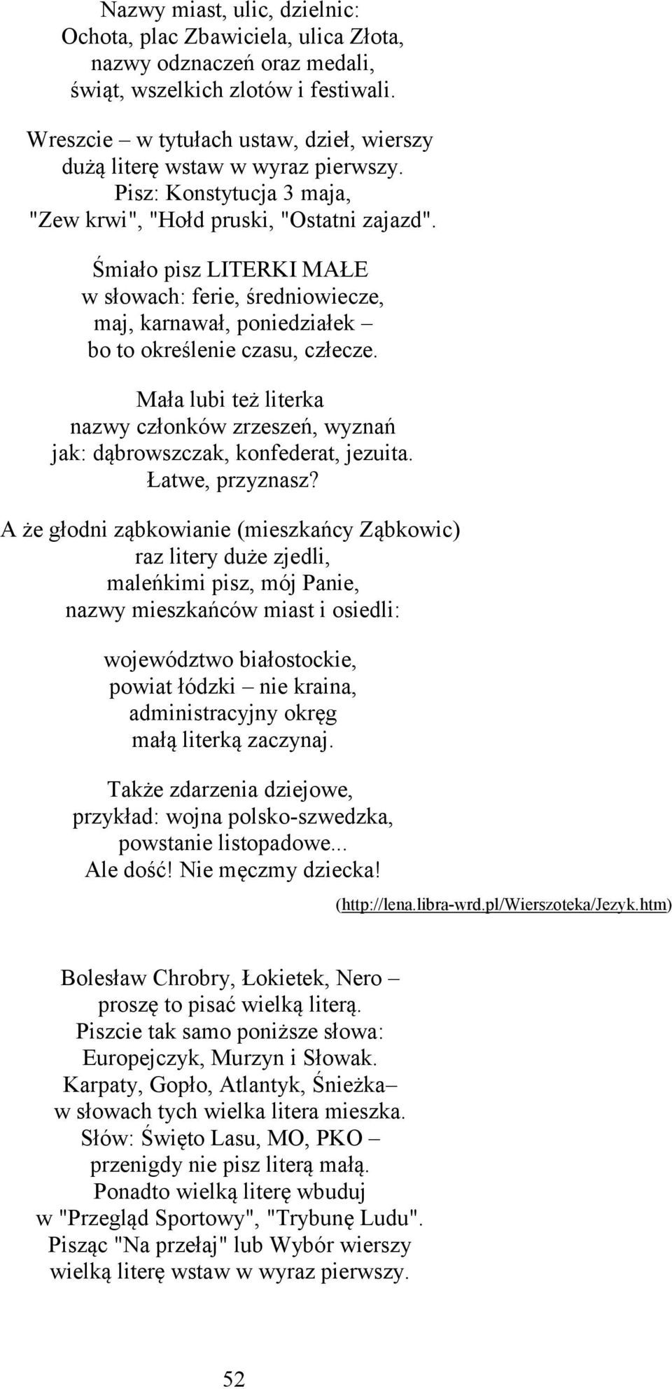 Śmiało pisz LITERKI MAŁE w słowach: ferie, średniowiecze, maj, karnawał, poniedziałek bo to określenie czasu, człecze.