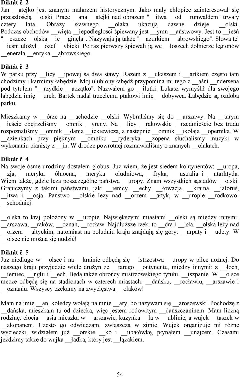 Słowa tej ieśni ułożył ózef ybicki. Po raz pierwszy śpiewali ją we łoszech żołnierze legionów enerała enryka ąbrowskiego. Diktát č. 3 W parku przy licy ipowej są dwa stawy.