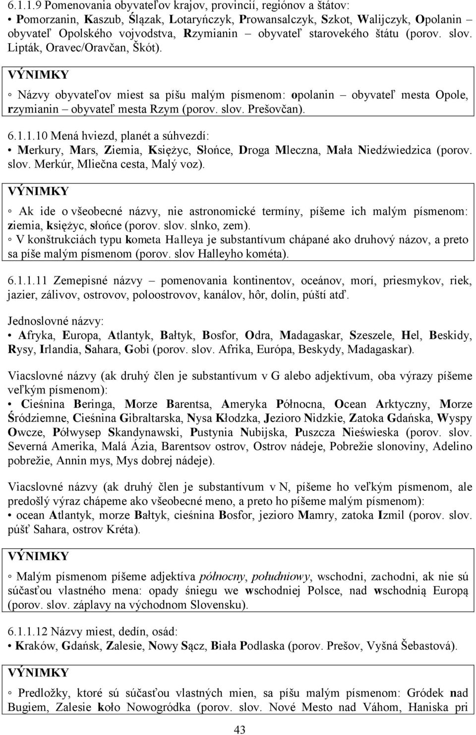 6.1.1.10 Mená hviezd, planét a súhvezdí: Merkury, Mars, Ziemia, Księżyc, Słońce, Droga Mleczna, Mała Niedźwiedzica (porov. slov. Merkúr, Mliečna cesta, Malý voz).