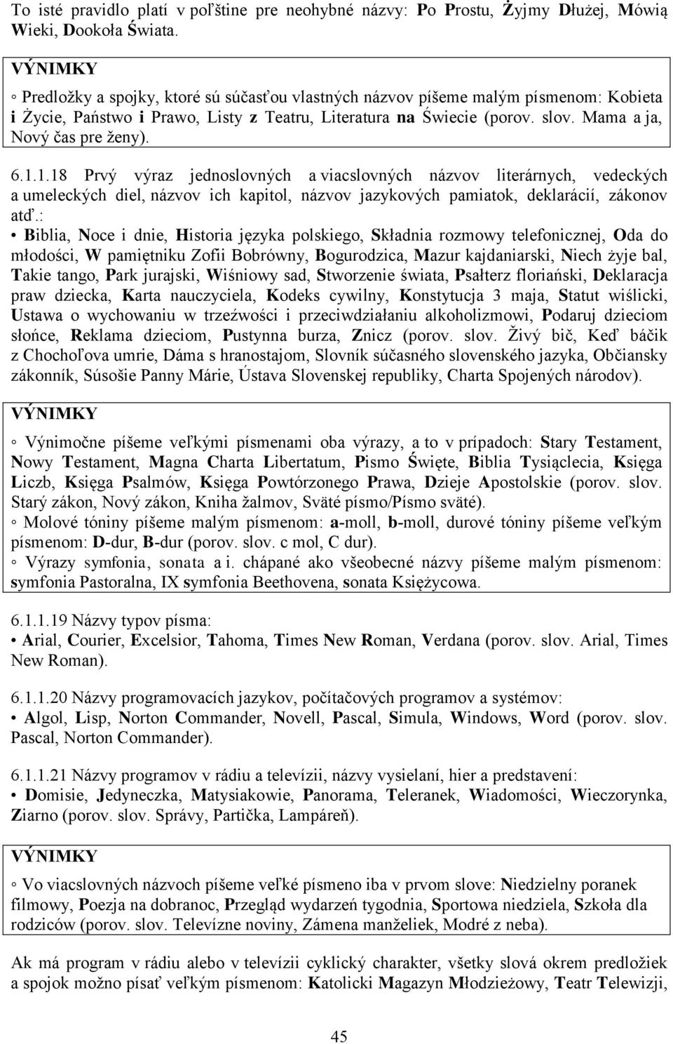 1.18 Prvý výraz jednoslovných a viacslovných názvov literárnych, vedeckých a umeleckých diel, názvov ich kapitol, názvov jazykových pamiatok, deklarácií, zákonov atď.