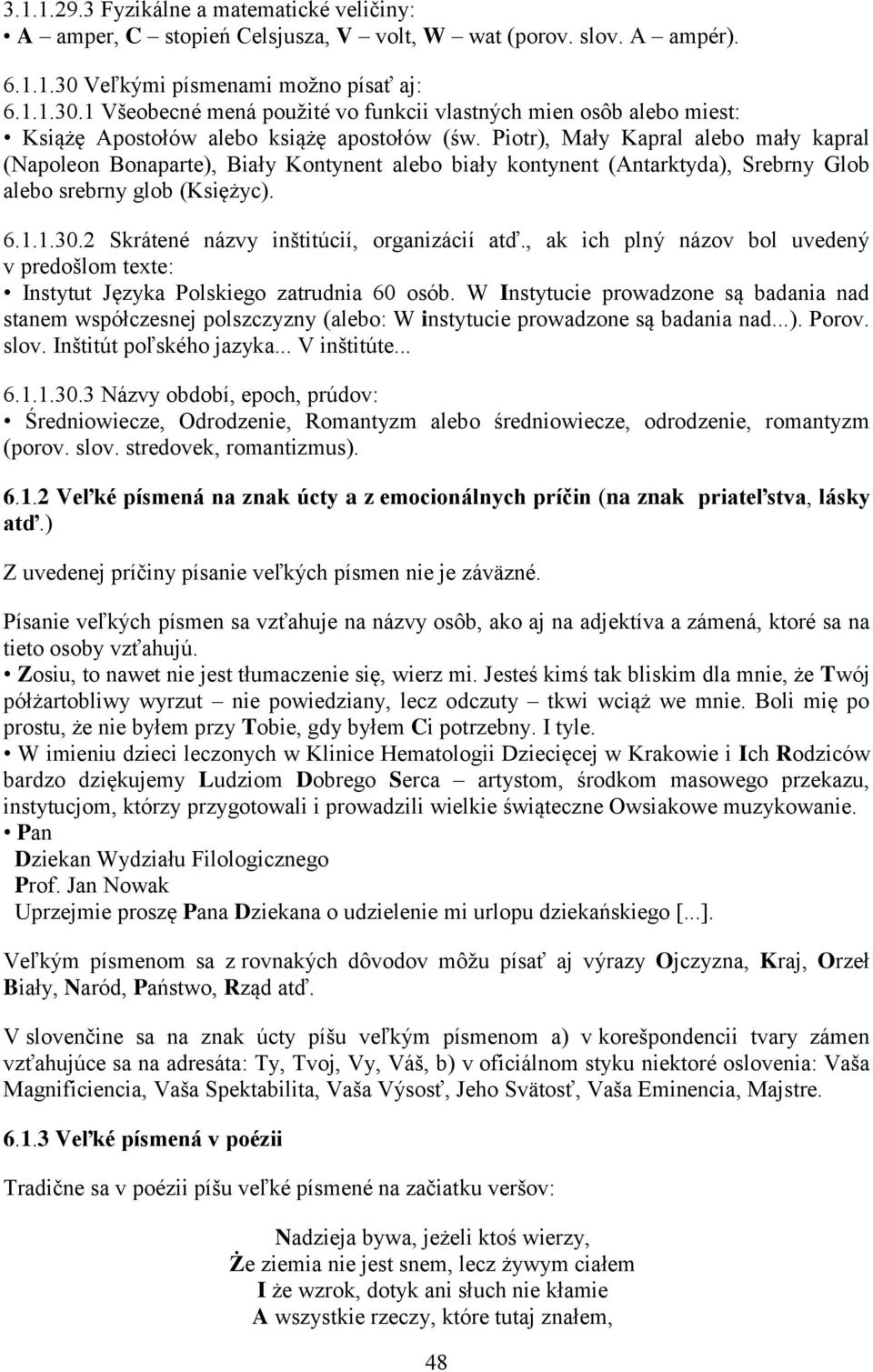 Piotr), Mały Kapral alebo mały kapral (Napoleon Bonaparte), Biały Kontynent alebo biały kontynent (Antarktyda), Srebrny Glob alebo srebrny glob (Księżyc). 6.1.1.30.