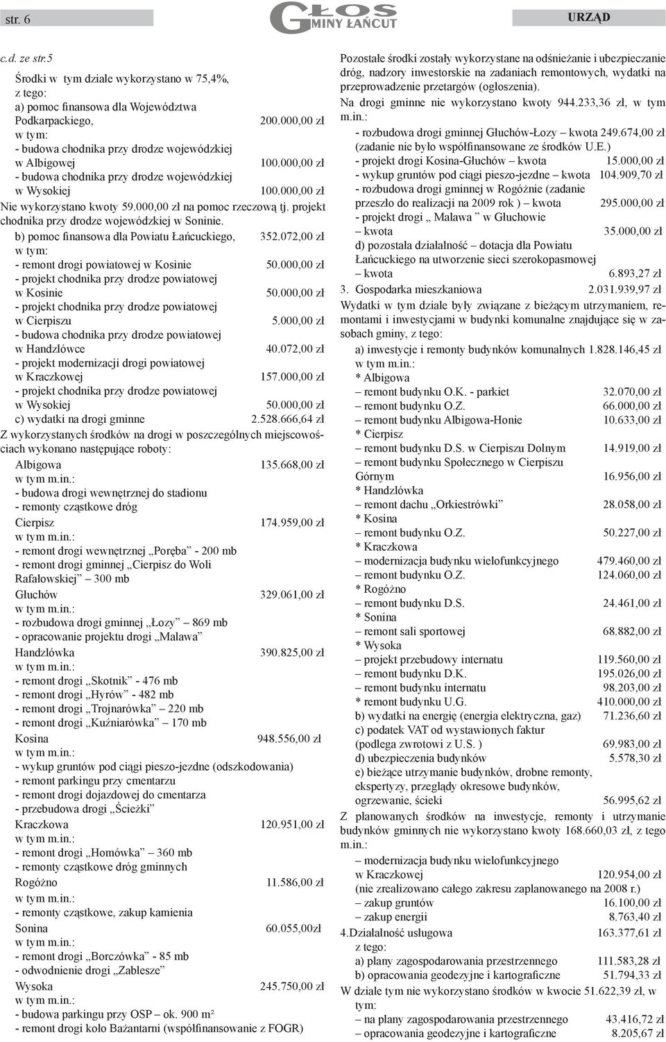 000,00 zł na pomoc rzeczową tj. projekt chodnika przy drodze wojewódzkiej w Soninie. b) pomoc finansowa dla Powiatu Łańcuckiego, 352.072,00 zł w tym: - remont drogi powiatowej w Kosinie 50.