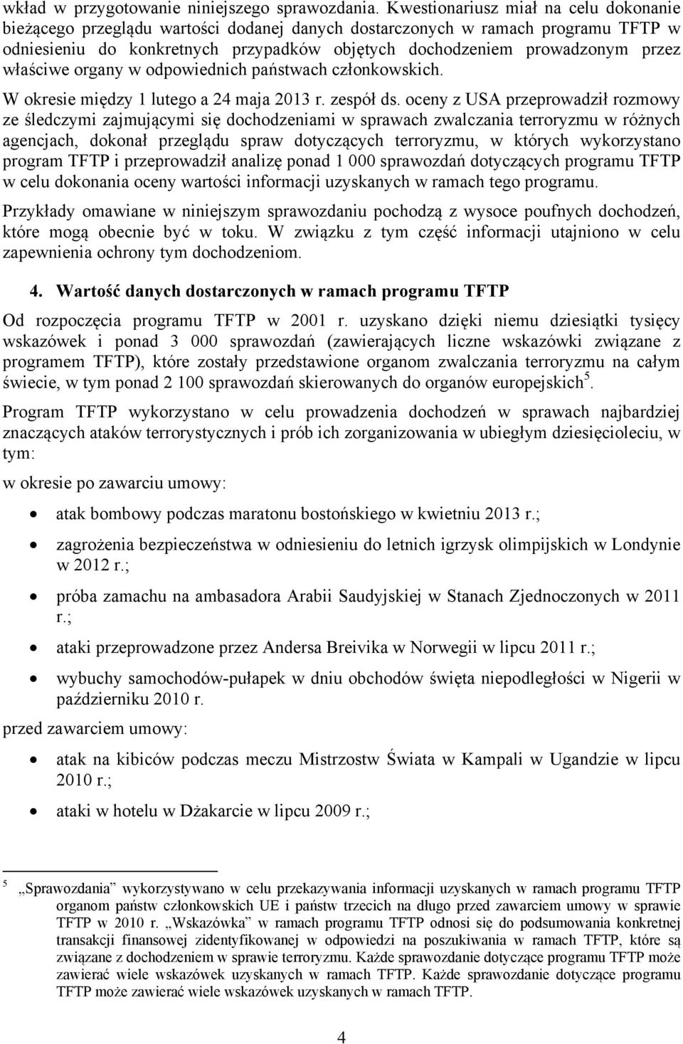 właściwe organy w odpowiednich państwach członkowskich. W okresie między 1 lutego a 24 maja 2013 r. zespół ds.