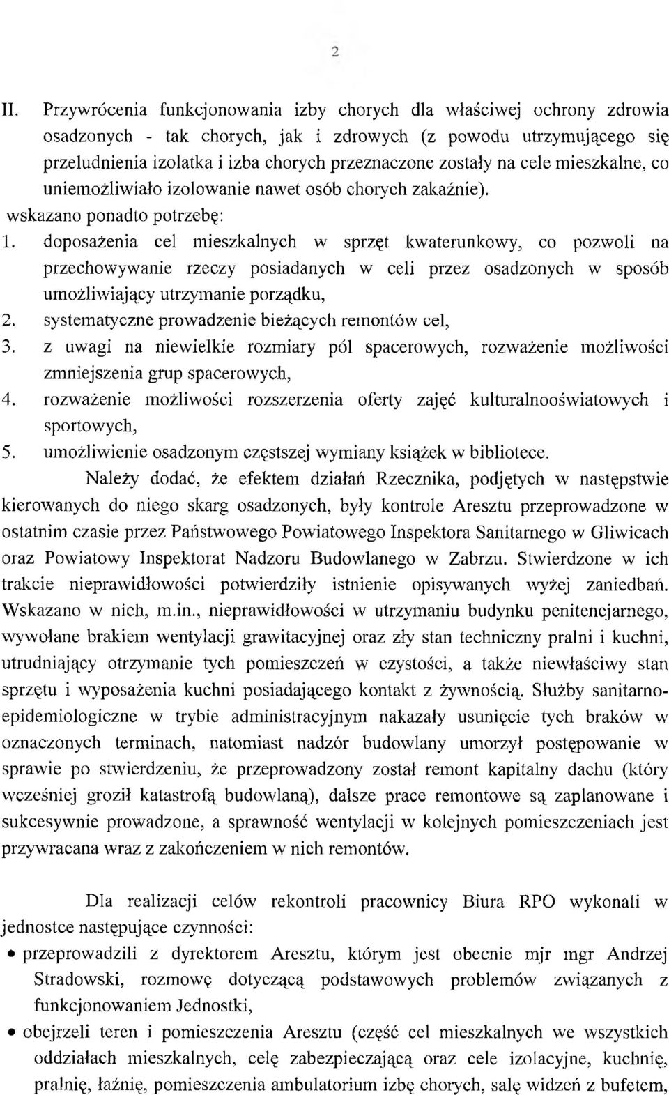 doposażenia cel mieszkalnych w sprzęt kwaterunkowy, co pozwoli na przechowywanie rzeczy posiadanych w celi przez osadzonych w sposób umożliwiający utrzymanie porządku, 2.