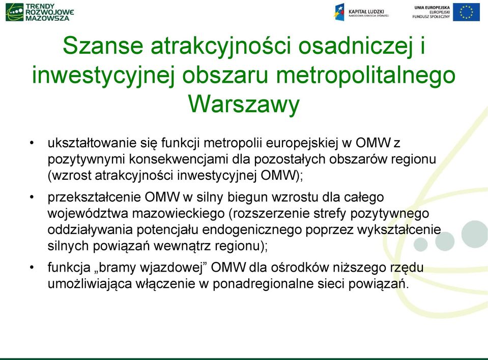 wzrostu dla całego województwa mazowieckiego (rozszerzenie strefy pozytywnego oddziaływania potencjału endogenicznego poprzez wykształcenie